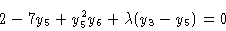 \begin{displaymath}2 - 7 y_5 + y^2_5 y_6 + \lambda (y_3 -y_5) & = 0 \cr \end{displaymath}