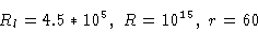 \begin{displaymath}R_l=4.5 * 10^5,\ R=10^{15},\ r=60\cr \end{displaymath}