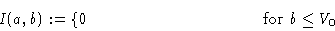 \begin{displaymath}I(a,b):=\left\{0\qquad\qquad\qquad\qquad\qquad\ & \hbox{ for }b\leq V_0\cr \end{displaymath}