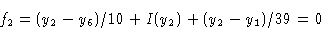 \begin{displaymath}f_2 & = (y_2 -y_6)/10 + I(y_2) + (y_2 -y_1)/39= 0 \cr \end{displaymath}