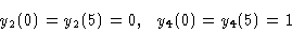 \begin{displaymath}y_2 (0) & = y_2 (5) = 0, \ \ y_4 (0) = y_4 (5) = 1\cr\end{displaymath}