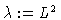 $\lambda:=L^2$