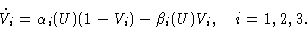 \begin{displaymath}\dot V_i &=\alpha_i(U)(1-V_i)-\beta_i(U)V_i,\quad i=1,2,3.\cr\end{displaymath}