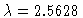 $\lambda=2.5628$