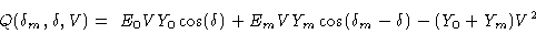 \begin{displaymath}Q(\delta_m,\delta,V) =&\ E_0VY_0\cos(\delta)+E_mVY_m\cos(\delta_m-\delta)-(Y_0+Y_m)V^2\cr\end{displaymath}