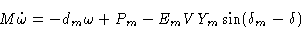 \begin{displaymath}M\dot\omega =&-d_m\omega +P_m-E_mVY_m\sin(\delta_m-\delta)\cr \end{displaymath}