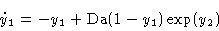 \begin{displaymath}\dot y_1 &= - y_1 + \hbox{Da}(1-y_1 ) \exp
(y_2)\cr\end{displaymath}