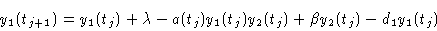 \begin{displaymath}y_1(t_{j+1}) &=y_1(t_j)+\lambda-a(t_j)y_1(t_j)y_2(t_j)+\beta y_2(t_j)-d_1y_1(t_j)\cr \end{displaymath}